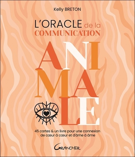Kelly Breton - L'oracle de la communication animale - 45 cartes & un livre pour une connexion de coeur à coeur et d'âme à âme.