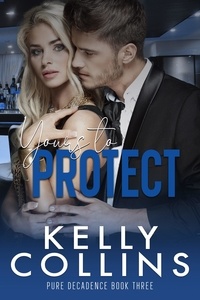  Kelly Collins - Yours to Protect - A Pure Decadence Novel, #3.
