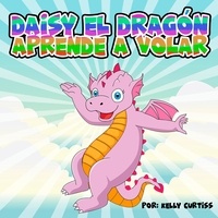  Kelly Curtiss - Daisy el Dragón Aprende a Volar.