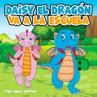  Kelly Curtiss - Daisy el Dragón Va a la Escuela.