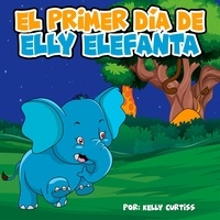  Kelly Curtiss - El primer día de Elly Elefanta - Spanish Books for Kids, Español Libros para Niños.