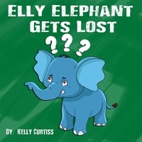 Kelly Curtiss - Elly Elephant Gets Lost - bedtime books for kids.