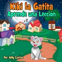  Kelly Curtiss - Kiki la gatita aprende una lección - Spanish Books for Kids, Español Libros para Niños, #3.