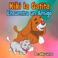  Kelly Curtiss - Kiki la gatita encuentra un amigo - Spanish Books for Kids, Español Libros para Niños, #2.