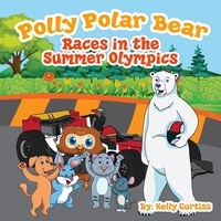  Kelly Curtiss - Polly Polar Bear Races in the Summer Olympics - Funny Books for Kids With Morals, #4.