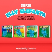  Kelly Curtiss - Serie Elly Elefanta Colección de Cuatro Libros - Spanish Books for Kids, Español Libros para Niños.