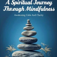A Spiritual Journey Through Mindfulness