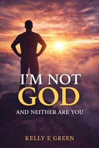 I'm Not God and Neither Are You