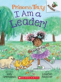 Kelly Greenawalt et Amariah Rauscher - I Am a Leader!: An Acorn Book (Princess Truly #9).