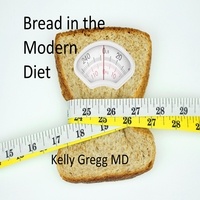  Kelly Gregg MD - Bread in the Modern Diet.
