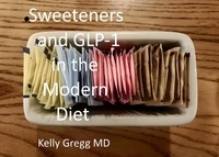  Kelly Gregg MD - Sweeteners and GLP-1 in the Modern Diet.