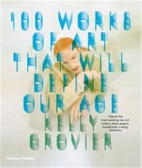 Kelly Grovier - 100 works of art that will define our age.
