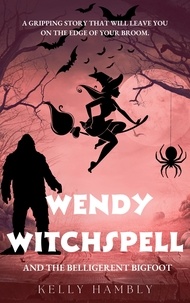  kelly Hambly - Wendy Witchspell and the Belligerent Bigfoot - Wendy Witchspell, #2.