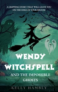  kelly Hambly - Wendy Witchspell and The Impossible Ghosts - Wendy Witchspell, #1.
