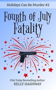  Kelly Hashway - Fourth of July Fatality (Holidays Can Be Murder #2).