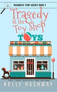  Kelly Hashway - Tragedy at the Toy Shop (Traumatic Temp Agency 2).