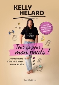  Kelly Helard - Kelly Helard - Tout ça pour mon poids ! - Journal intime d'une vie à lutter contre les kilos.