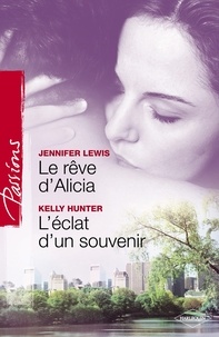 Jennifer Lewis et Kelly Hunter - Le rêve d'Alicia - L'éclat d'un souvenir (Harlequin Passions).
