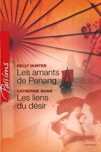 Kelly Hunter - Les amants de Penang ; Les liens du désir.