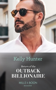 Kelly Hunter - Return Of The Outback Billionaire.