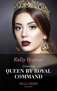 Kelly Hunter - Untouched Queen By Royal Command.