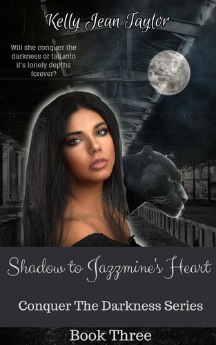  Kelly Jean Taylor - Shadow to Jazzmine’s Heart - Conquer the Darkness Series, #3.