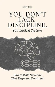You Don't Lack Discipline. You Lack A System.