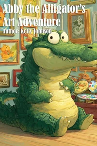 Abby the Alligator's Art Adventure