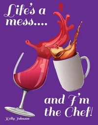 Life's a Mess and I'm the Chef!