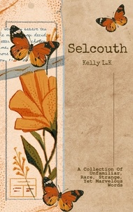  Kelly L.K - Selcouth: A Collection Of Unfamiliar, Rare, Strange, Yet Marvelous Words.