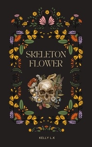  Kelly L.K - Skeleton Flower - The Wither Chronicles, #1.