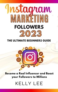  KELLY LEE - Instagram Marketing Followers 2023  The Ultimate Beginners Guide  Become a Real Influencer and Boost your Followers to Millions - KELLY LEE, #3.