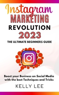  KELLY LEE - Instagram Marketing Revolution 2023  the Ultimate Beginners Guide  Boost your Business on Social Media with the best Techniques and Tricks - KELLY LEE, #6.