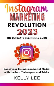 Instagram Marketing Revolution 2023  the Ultimate Beginners Guide  Boost your Business on Social Media with the best Techniques and Tricks