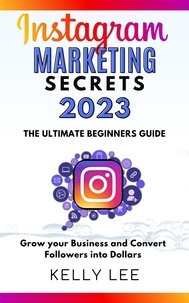  KELLY LEE - Instagram Marketing Secrets 2023  The Ultimate Beginners Guide  Grow your Business and Convert Followers into Dollars - KELLY LEE, #2.