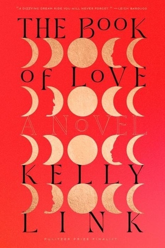Kelly Link - The Book of Love A Novel.