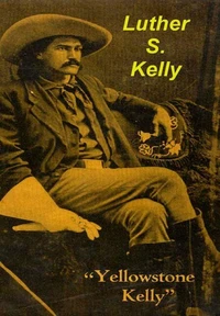 "Yellowstone Kelly": the Memoirs of Luther S. Kelly