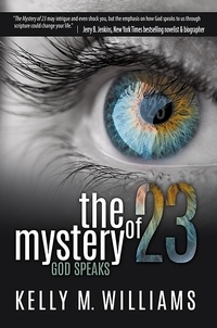  Kelly M. Williams - The Mystery of 23: God Speaks.