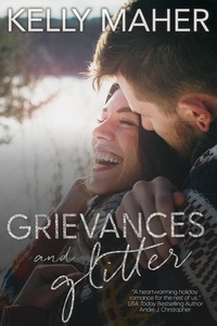  Kelly Maher - Grievances &amp; Glitter: A Christmas Romance Novella.