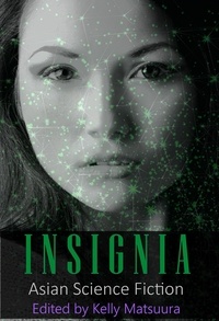  Kelly Matsuura et  Joyce Chng - Insignia: Asian Science Fiction - The Insignia Series, #5.