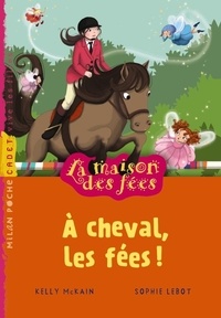 Kelly McKain - La maison des fées Tome 4 : A cheval, les fées !.