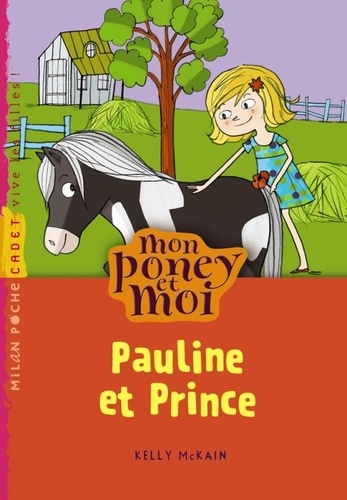 Kelly McKain - Mon poney et moi Tome 2 : Pauline et Prince.