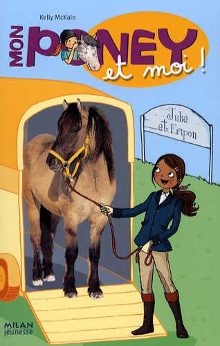 Kelly McKain - Mon poney et moi Tome 3 : Julie et Fripon.