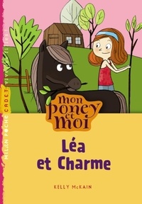 Kelly McKain - Mon poney et moi Tome 5 : Léa et Charme.