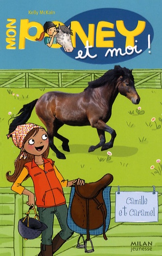 Kelly McKain - Mon poney et moi Tome 6 : Camille et Caramel.