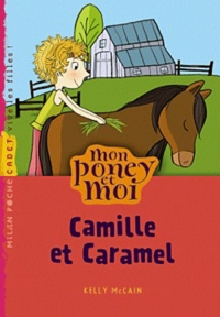 Kelly McKain - Mon poney et moi Tome 6 : Camille et Caramel.
