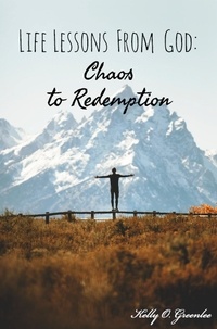  Kelly O. Greenlee - Life Lessons From God: Chaos to Redemption - Life Lessons From God, #1.