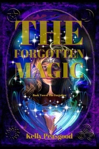  Kelly Peasgood - The Forgotten Magic - The Forgotten, #2.