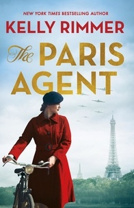 Kelly Rimmer - The Paris Agent - Inspired by true events, an emotionally compelling story of courageous women in World War Two.