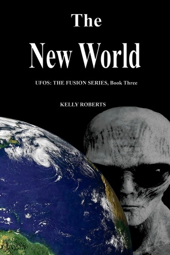  Kelly Roberts - The New World - UFOS: The Fusion Series, #3.